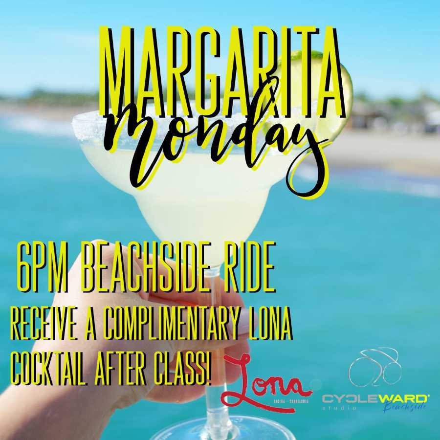 Margarita Monday 6pm beachside ride, receive a complimentary lona cocktail after class
